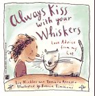 Always Kiss With Your Whiskers Always Kiss With Your Whiskers