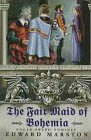 The Fair Maid of Bohemia The Fair Maid of Bohemia
